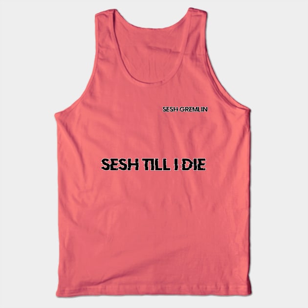 Sesh Till I DIe Tank Top by Dudey Rhino